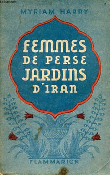 Femmes de Perse, jardins d'Iran.. Harry Myriam