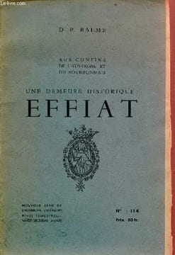 Aux confins de l'Auvergne et du Bourbonnais - Une demeure historique : Effiat - Nouvelle série de l'Auvergne littéraire n°114.. Dr P.Balme