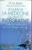 Le guide de la médecine globale et intégrative - Toutes les médecines qui vont changer votre vie.. Dr Bodin Luc