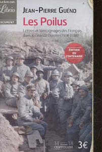 Les poilus - Lettres et témoignages des français dans la grande guerre (1914-1918) - édition du centenaire - Collection Librio document n°1083.