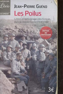 Les poilus - Lettres et témoignages des français dans la grande guerre (1914-1918) - édition du centenaire - Collection Librio document n°1083.. Guéno ...