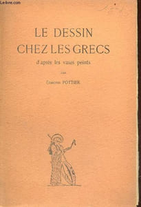 Le dessin chez les grecs d'après les vases peints - Collection le monde hellénique.