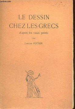 Le dessin chez les grecs d'après les vases peints - Collection le monde hellénique.. Pottier Edmond