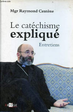 Le catéchisme expliqué - entretiens.. Mgr Centène Raymond