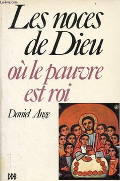 Les noces de Dieu où le pauvre est roi.. Ange Daniel