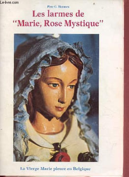 Les larmes de Marie, Rose Mystique - La Vierge Marie pleure en Belgique.. Père G.Hermes