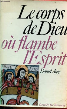 Le corps de dieu où flambe l'esprit.. Ange Daniel
