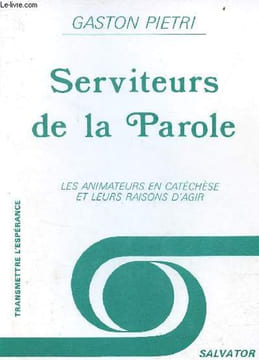Serviteurs de la Parole - Les animateurs en catéchèse et leurs raisons d'agir - Collection transmettre l'espérance.. Pietri Gaston