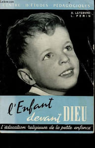 L'enfant devant Dieu - Tome 1 : L'éducation religieuse de la petite enfance (de 3 à 5 ans), portrait de l'enfant, son éducation humaine, sa formation religieuse - Collection fils de lumière série classes élémentaires.