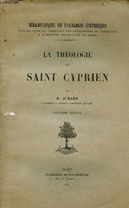 La théologie de Saint Cyprien - Collection Bibliothèque de théologique historique - 2e édition.
