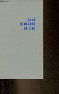 Sous le regard de Dieu - Conseils de perfection et étincelles.