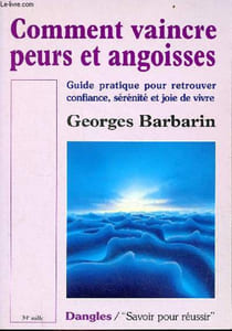 Comment vaincre peurs et angoisses - Guide pratique pour retrouver confiance, sérénité et joie de vivre - Collection savoir pour réussir.