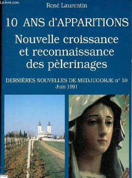 10 ans d'apparitions - Nouvelle croissance et reconnaissance des pèlerinages - Dernières nouvelles de Medjugorje n°10 juin 1991.. Laurentin René