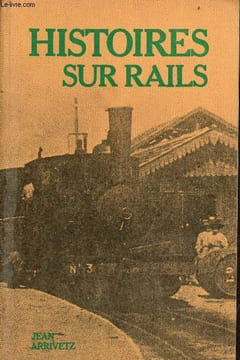 Histoires sur rails.. Arrivetz Jean