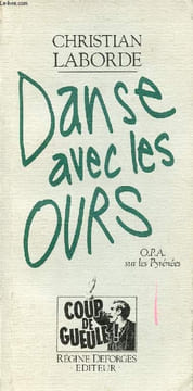 Danse avec les ours - O.P.A. sur les Pyrénées - Collection Coup de gueule.. Laborde Christian