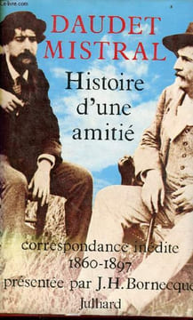 Histoire d'une amitié correspondance inédite entre Alphonse Daudet et Frédéric Mistral (1860-1897).. Daudet Alphonse & Mistral Frédéric