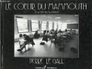 Le coeur du mammouth le lyc&eacute;e au quotidien.. Le Gall Pierre