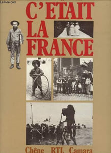 C'était la France - chronique de la vie quotidienne des français avant 1914 racontée par la photographie.