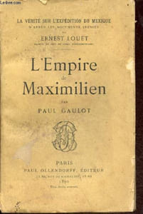 L'Empire de Maximilien - Collection la vérité sur l'expédition du Mexique d'après les documents inédits de Ernest Louet.