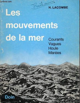 Les mouvements de la mer - Courants, vagues, houle, marées.. H.Lacombe