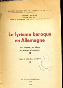 Le lyrisme baroque en Allemagne - Ses origines, ses idées, ses moyens d'expression - étude de littérature comparéée - Travaux et mémoires de l'Université de Lille.