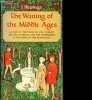 The waning of the middle ages a study of the forms of life, thought and art in france and the netherlands in the xivth and xvth centuries.. J.Huizinga