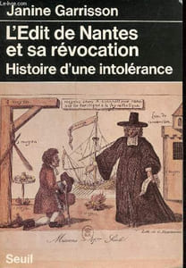 L'Edit de Nantes et sa révocation - Histoire d'une intolérance.