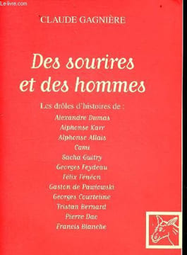 Des sourires et des hommes - Les drôles d'histoires de : Alexandre Dumas, Alphonse Karr, Alphonse Allais, Cami, Sacha Guitry, Georges Feydeay, Félix ...
