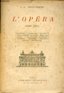 L'opéra 1669-1925 - Description du nouvel opéra - historique salles occupées par l'opéra depuis son origine - dénominations officielles - directions - répertoire - principaux artistes - bibliographie.