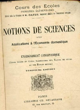 Notions de sciences avec applications à l'économie domestique - Enseignement concentrique (cours moyen et cours élémentaire des écoles de filles et ...