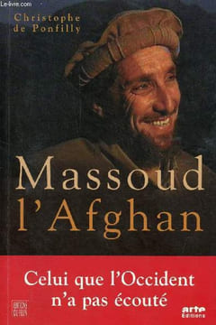 Massoud l'Afghan - Celui que l'Occident n'a pas écouté.. de Ponfilly Christophe