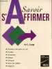 Savoir s'affirmer - défendre son point de vue, écouter, demander, refuser, critiquer, gérer les conflits, négocier.. Dr Cungi Charles