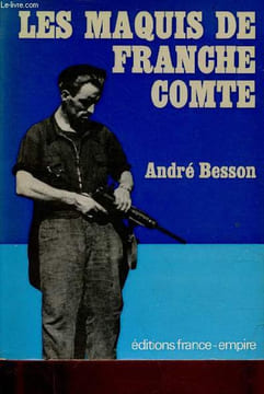 Les maquis de Franche Comté.. Besson André