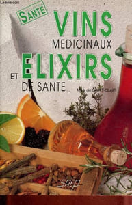 Vins médicinaux et elixirs de santé - Collection santé.