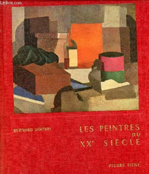Les peintres du vingtième siècle nabis-fauves-cubistes.. Dorival Bernard