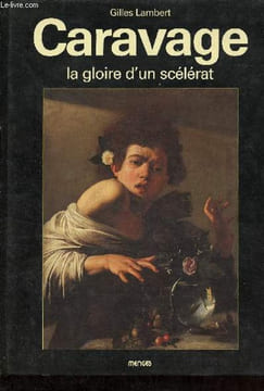 Caravage la gloire d'un scélérat.. Lambert Gilles