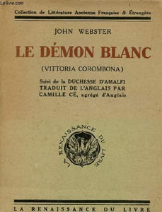 Le démon blanc (Vittoria Corombona) suivi de la Duchesse d'Amalfi - Collection de littérature ancienne française & étrangère.