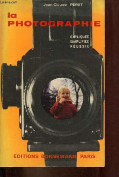 La photographie expliquée simplifiée réussie.. Peret Jean-Claude