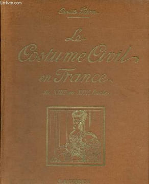 Le costume civil en France du XIIIe au XIXe siècle.. Piton Camille
