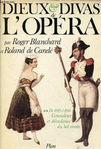 Dieux & Divas de l'opéra - Tome 2 : de 1820 à 1950 grandeur et décadence du bel canto.