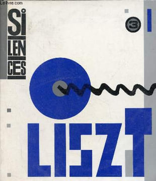 Silences n°3 - Liszt - Ecce Faustus - l'omnitoniste - huit lettres inédites - mélodies française inconnues - les paraphrases d'opéra - la sonate en si ...