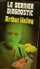 LE DERNIER DIAGNOSTIC. THE FINAL DIAGNOSIS. ARTHUR HAILEY