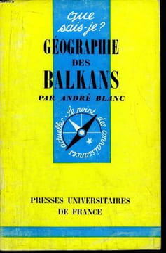 Que sais-je? N° 1154 Géographie des Balkans. Blanc André