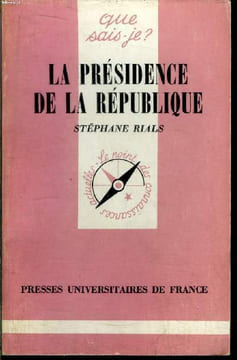 Que sais-je? N° 1926 La présidence de la république. Rials Stéphane