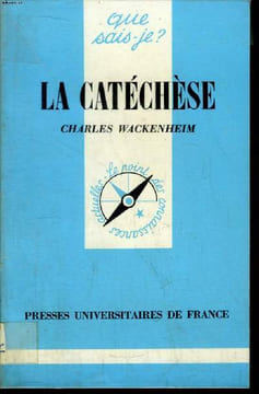 Que sais-je? N° 2049 La catéchèse. Wackenheim Charles