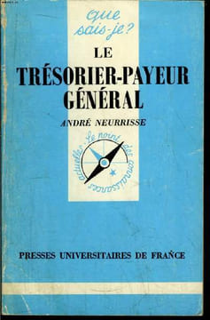 Que sais-je? N° 2309 Le trésorier-payeur général. Neurisse André