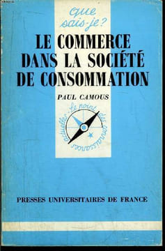 Que sais-je? N° 2369 Le commerce dans la société de consommation. Camous Paul