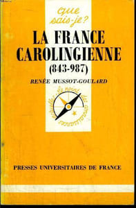 Que sais-je? N° 2390 La France carolingienne (843-987)