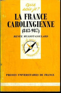 Que sais-je? N° 2390 La France carolingienne (843-987). Mussot-Goulard Renée
