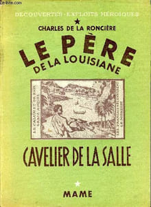 Le père de la Louisiane. Cavelier de la Salle
